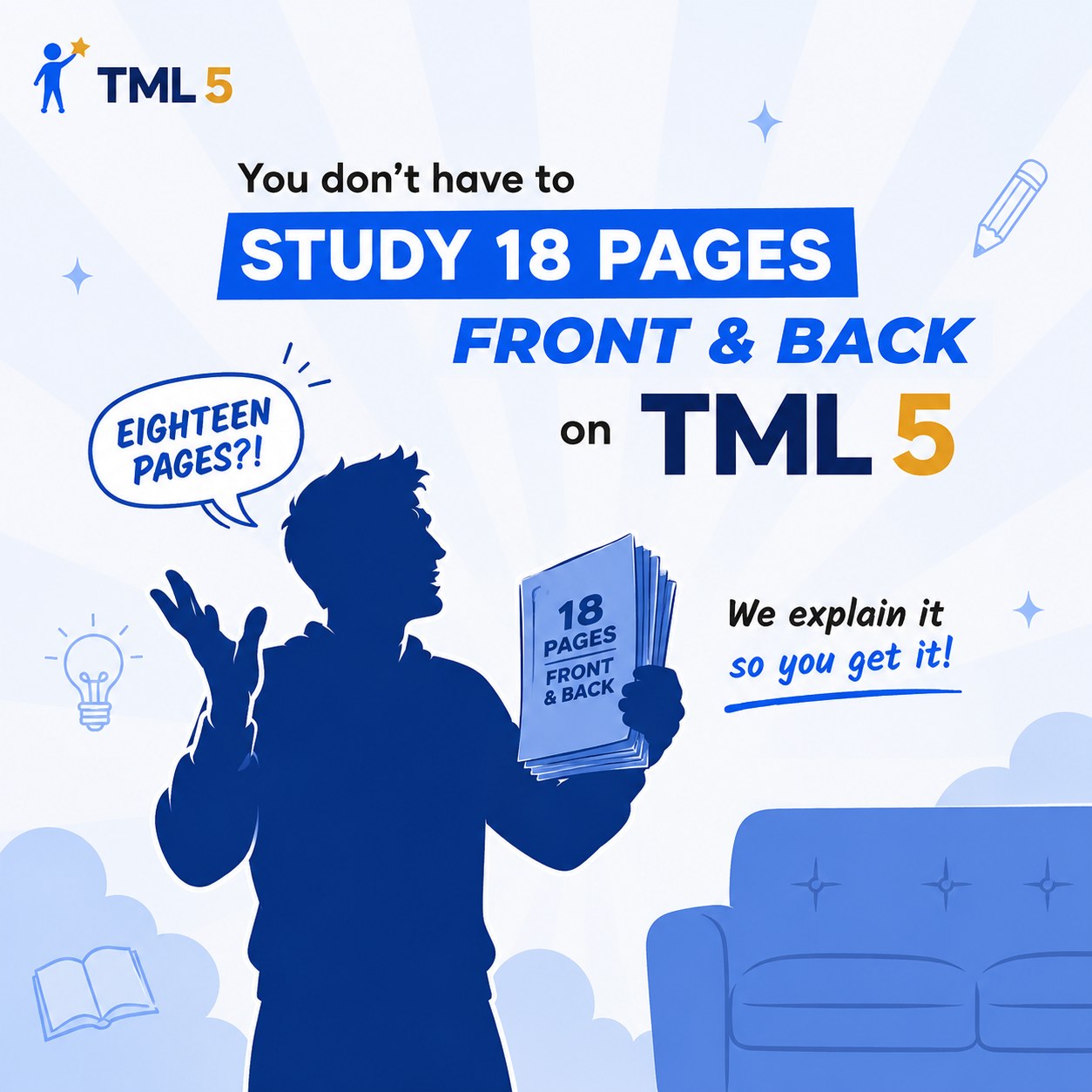 You don't have to study 18 pages front and back on TML5 — we explain it so you get it.